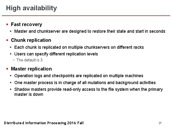 High availability § Fast recovery § Master and chunkserver are designed to restore their