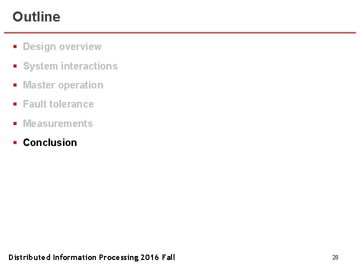 Outline § Design overview § System interactions § Master operation § Fault tolerance §