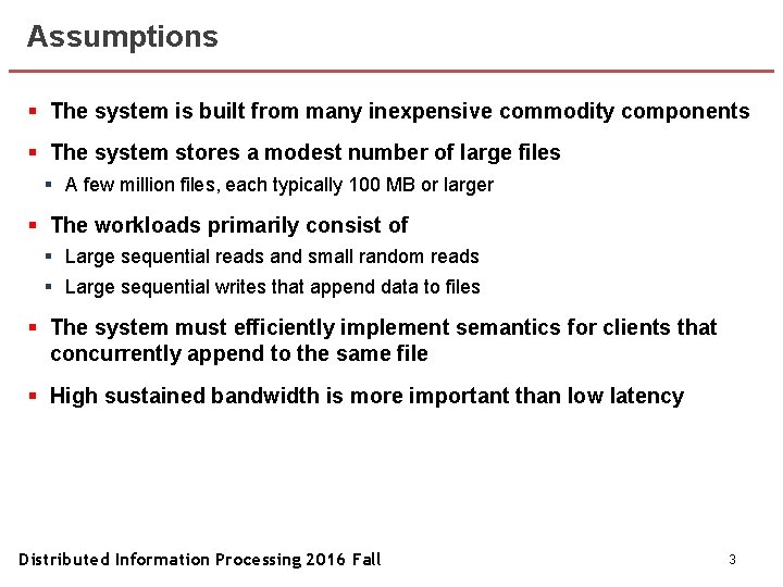 Assumptions § The system is built from many inexpensive commodity components § The system