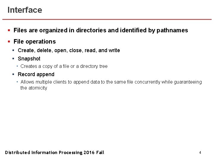 Interface § Files are organized in directories and identified by pathnames § File operations