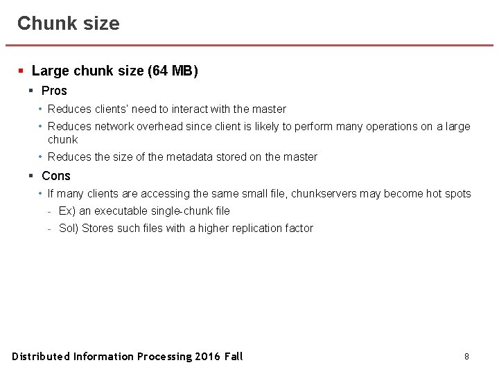 Chunk size § Large chunk size (64 MB) § Pros • Reduces clients’ need