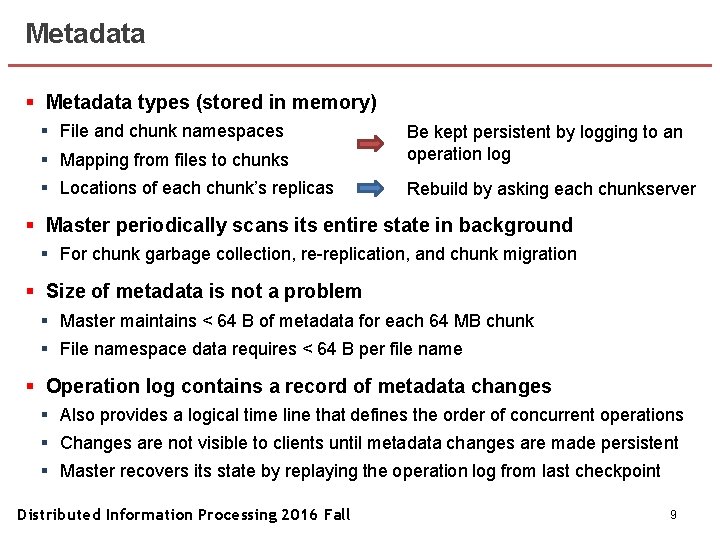 Metadata § Metadata types (stored in memory) § File and chunk namespaces § Mapping