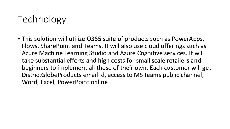 Technology • This solution will utilize O 365 suite of products such as Power.