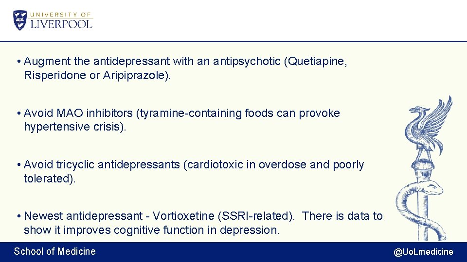  • Augment the antidepressant with an antipsychotic (Quetiapine, Risperidone or Aripiprazole). • Avoid