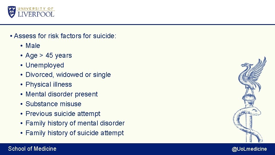  • Assess for risk factors for suicide: • Male • Age > 45