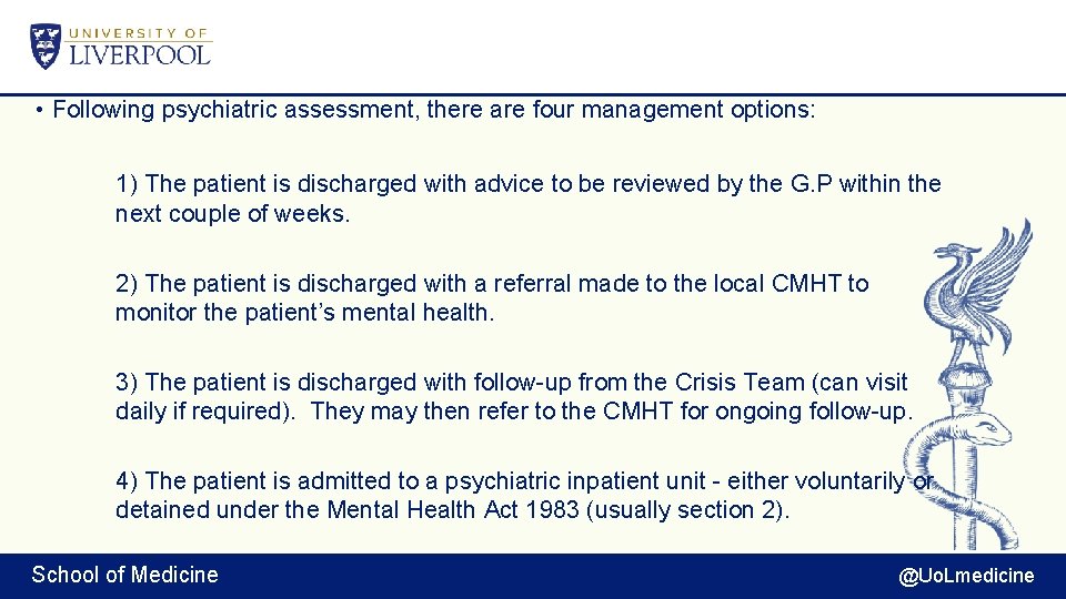  • Following psychiatric assessment, there are four management options: 1) The patient is