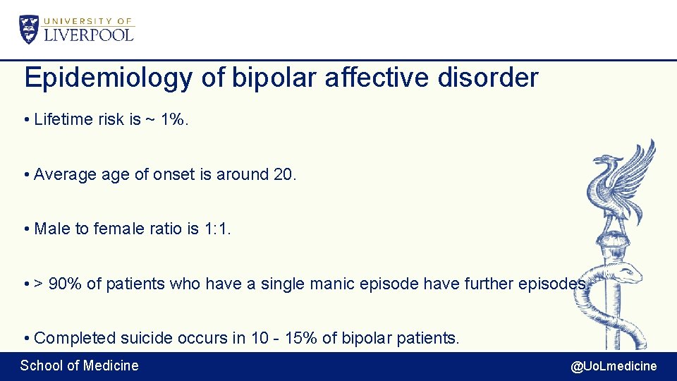 Epidemiology of bipolar affective disorder • Lifetime risk is ~ 1%. • Average of