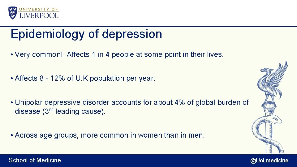 Epidemiology of depression • Very common! Affects 1 in 4 people at some point
