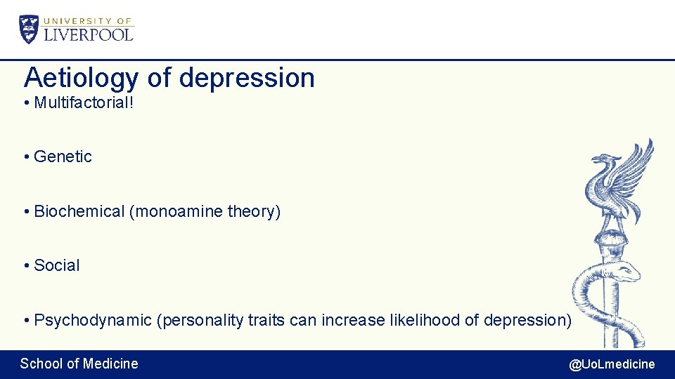 Aetiology of depression • Multifactorial! • Genetic • Biochemical (monoamine theory) • Social •