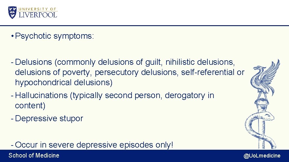  • Psychotic symptoms: - Delusions (commonly delusions of guilt, nihilistic delusions, delusions of