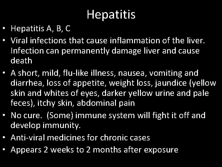Hepatitis • Hepatitis A, B, C • Viral infections that cause inflammation of the