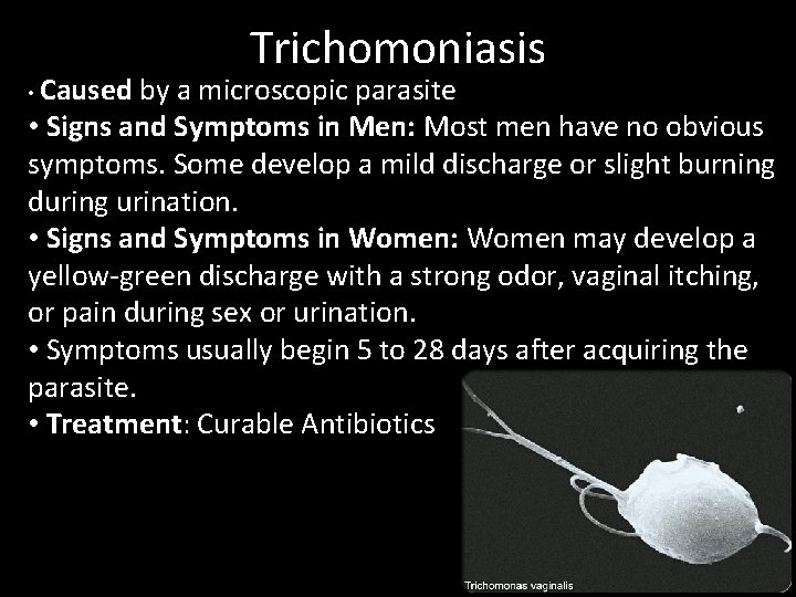  • Caused Trichomoniasis by a microscopic parasite • Signs and Symptoms in Men:
