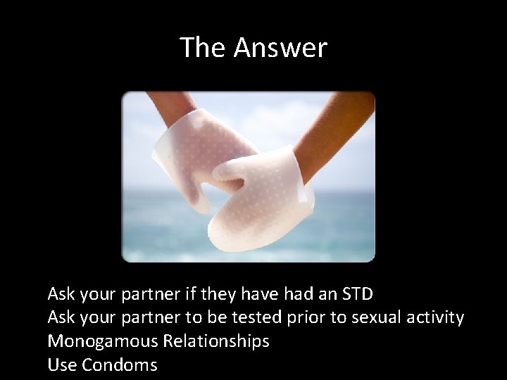 The Answer Ask your partner if they have had an STD Ask your partner