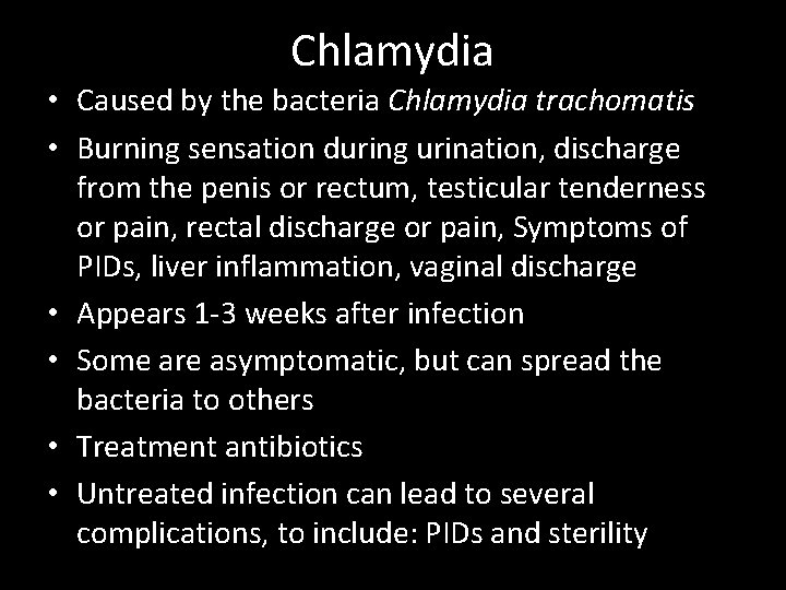 Chlamydia • Caused by the bacteria Chlamydia trachomatis • Burning sensation during urination, discharge