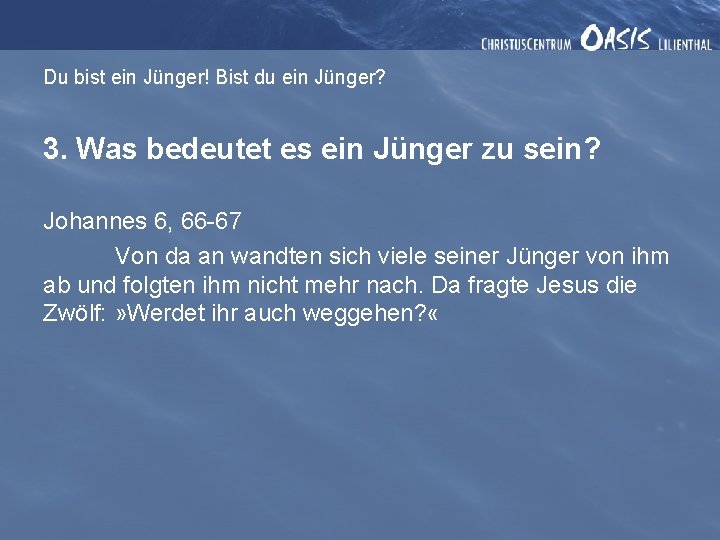 Du bist ein Jünger! Bist du ein Jünger? 3. Was bedeutet es ein Jünger