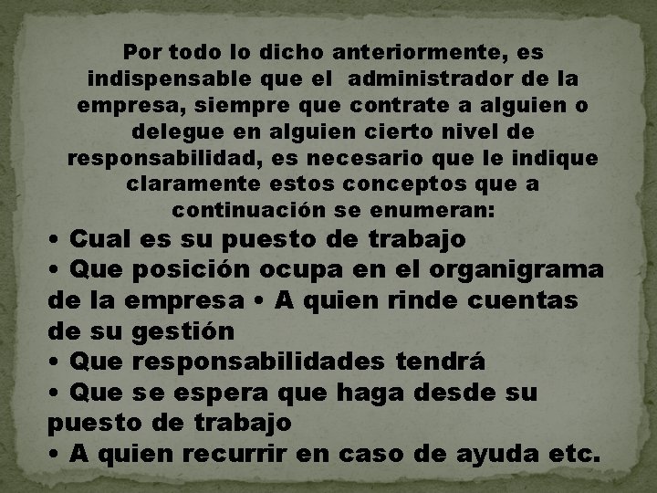 Por todo lo dicho anteriormente, es indispensable que el administrador de la empresa, siempre