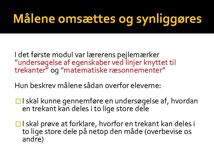 Målene omsættes og synliggøres I det første modul var lærerens pejlemærker ”undersøgelse af egenskaber