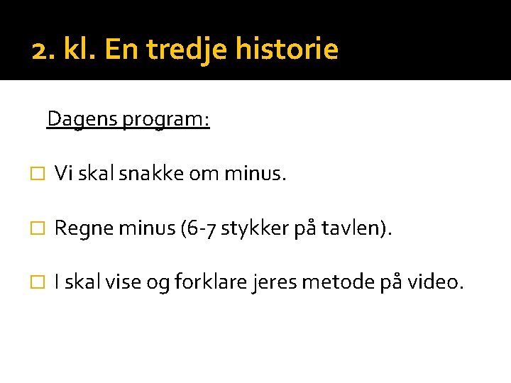 2. kl. En tredje historie Dagens program: � Vi skal snakke om minus. �