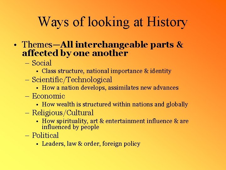 Ways of looking at History • Themes—All interchangeable parts & affected by one another