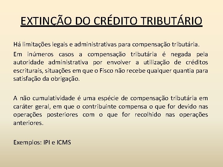 EXTINÇÃO DO CRÉDITO TRIBUTÁRIO Há limitações legais e administrativas para compensação tributária. Em inúmeros