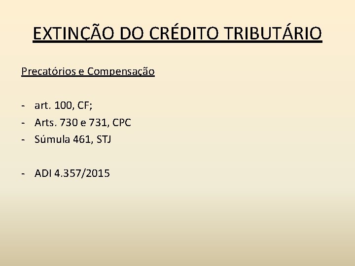 EXTINÇÃO DO CRÉDITO TRIBUTÁRIO Precatórios e Compensação - art. 100, CF; - Arts. 730