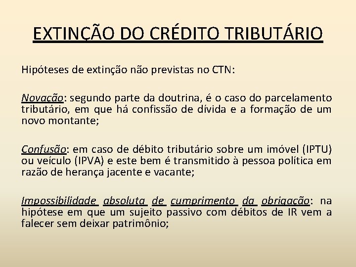 EXTINÇÃO DO CRÉDITO TRIBUTÁRIO Hipóteses de extinção não previstas no CTN: Novação: segundo parte