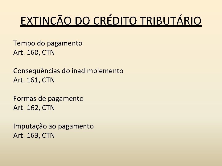 EXTINÇÃO DO CRÉDITO TRIBUTÁRIO Tempo do pagamento Art. 160, CTN Consequências do inadimplemento Art.