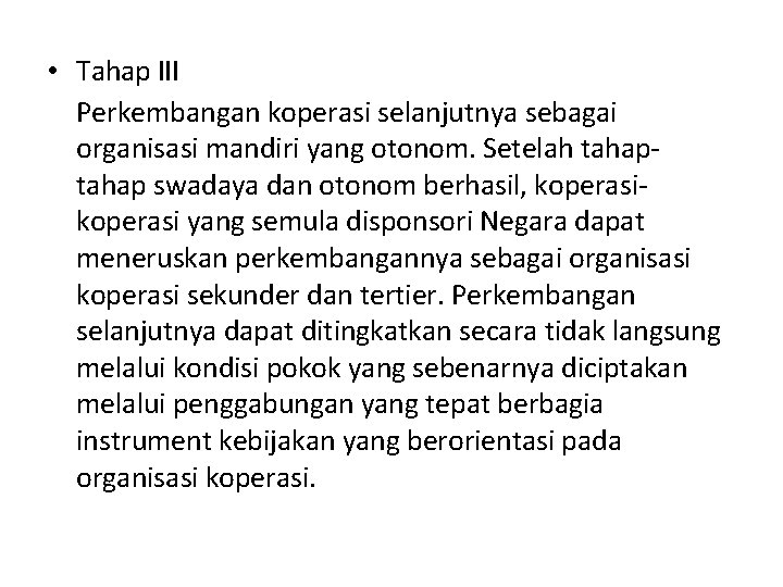  • Tahap III Perkembangan koperasi selanjutnya sebagai organisasi mandiri yang otonom. Setelah tahap