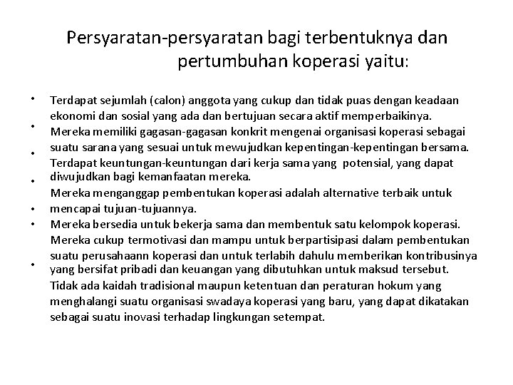 Persyaratan-persyaratan bagi terbentuknya dan pertumbuhan koperasi yaitu: • • Terdapat sejumlah (calon) anggota yang