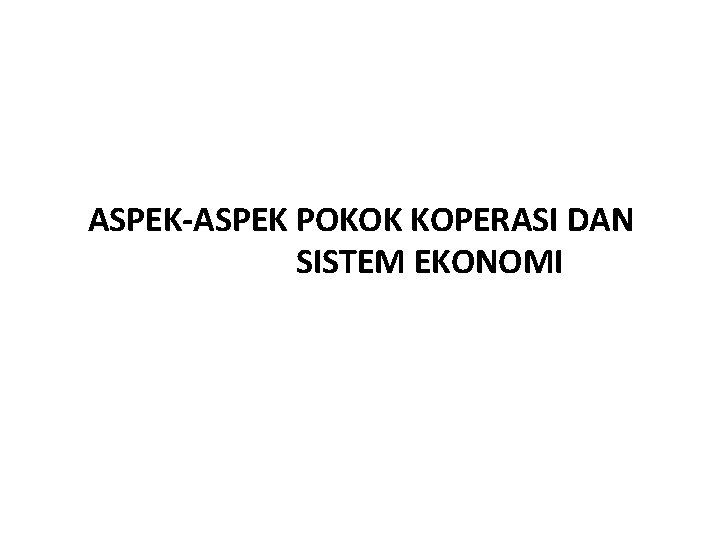 ASPEK-ASPEK POKOK KOPERASI DAN SISTEM EKONOMI 