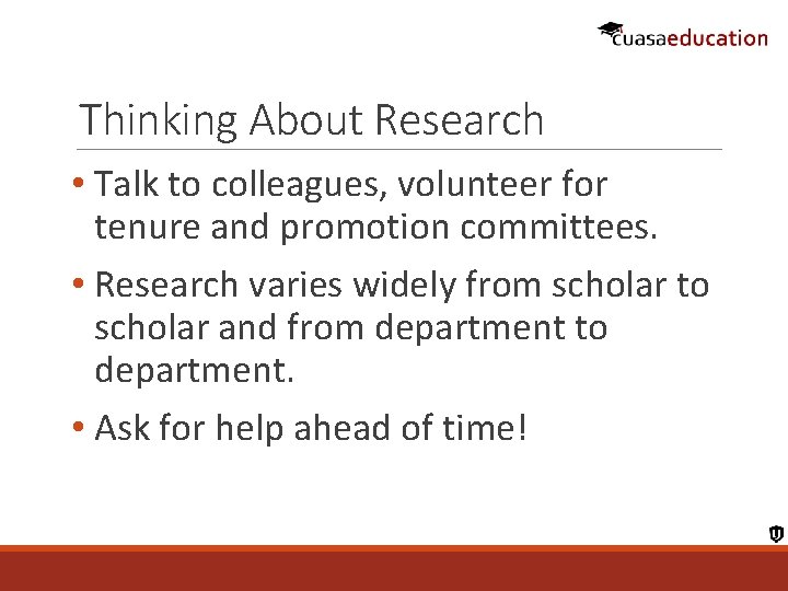 Thinking About Research • Talk to colleagues, volunteer for tenure and promotion committees. •