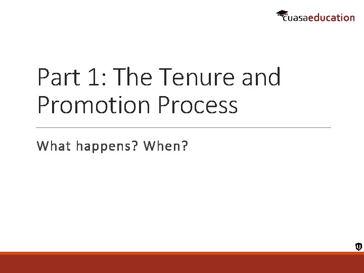 Part 1: The Tenure and Promotion Process What happens? When? 