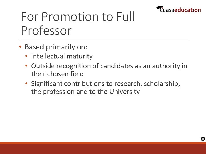 For Promotion to Full Professor • Based primarily on: • Intellectual maturity • Outside