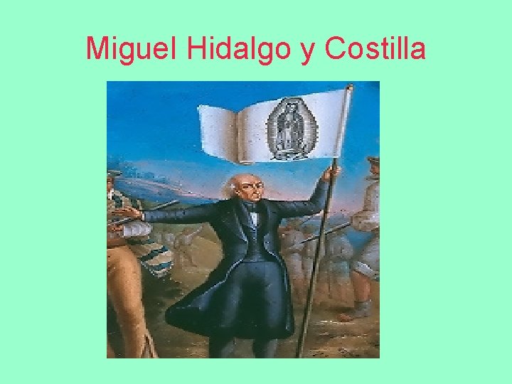 Miguel Hidalgo y Costilla 