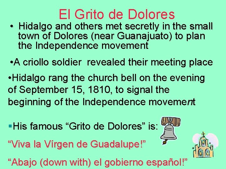 El Grito de Dolores • Hidalgo and others met secretly in the small town