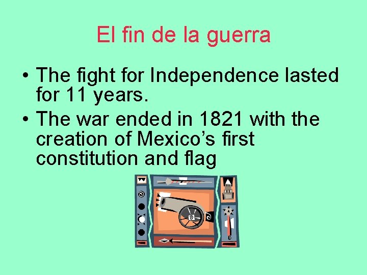 El fin de la guerra • The fight for Independence lasted for 11 years.