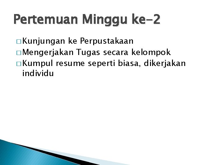 Pertemuan Minggu ke-2 � Kunjungan ke Perpustakaan � Mengerjakan Tugas secara kelompok � Kumpul