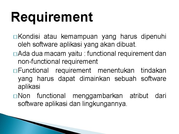 Requirement � Kondisi atau kemampuan yang harus dipenuhi oleh software aplikasi yang akan dibuat.