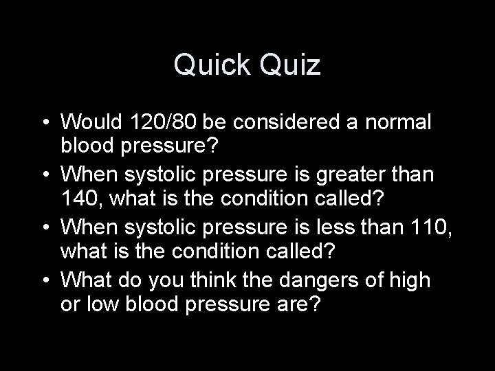 Quick Quiz • Would 120/80 be considered a normal blood pressure? • When systolic