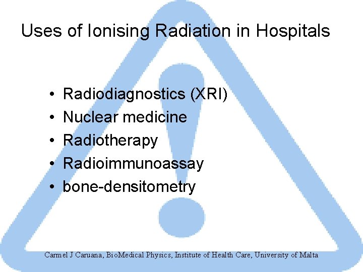 Uses of Ionising Radiation in Hospitals • • • Radiodiagnostics (XRI) Nuclear medicine Radiotherapy
