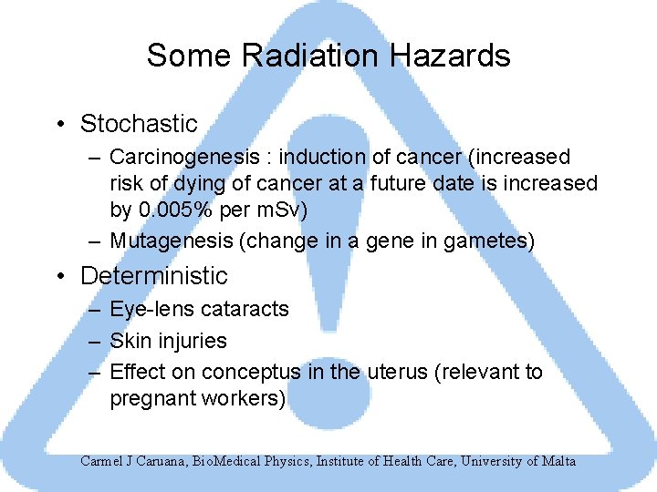 Some Radiation Hazards • Stochastic – Carcinogenesis : induction of cancer (increased risk of