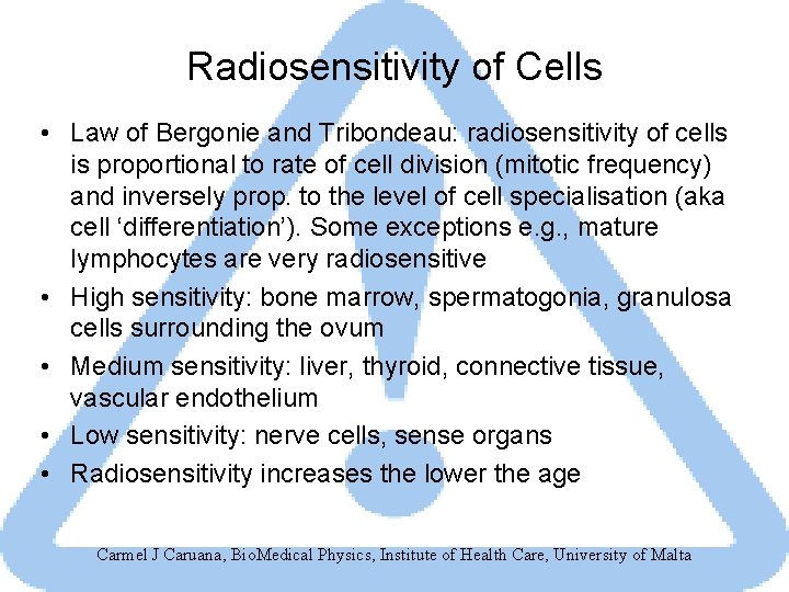 Radiosensitivity of Cells • Law of Bergonie and Tribondeau: radiosensitivity of cells is proportional