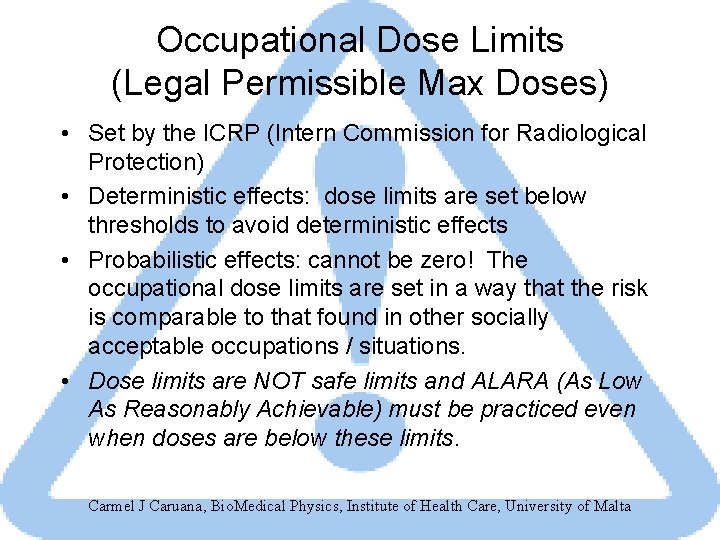 Occupational Dose Limits (Legal Permissible Max Doses) • Set by the ICRP (Intern Commission