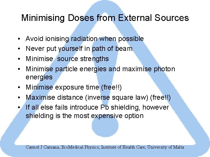 Minimising Doses from External Sources • • Avoid ionising radiation when possible Never put