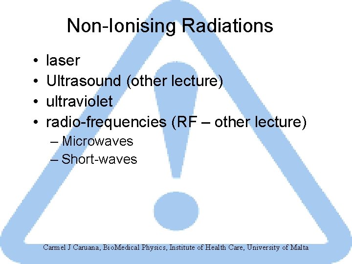 Non-Ionising Radiations • • laser Ultrasound (other lecture) ultraviolet radio-frequencies (RF – other lecture)