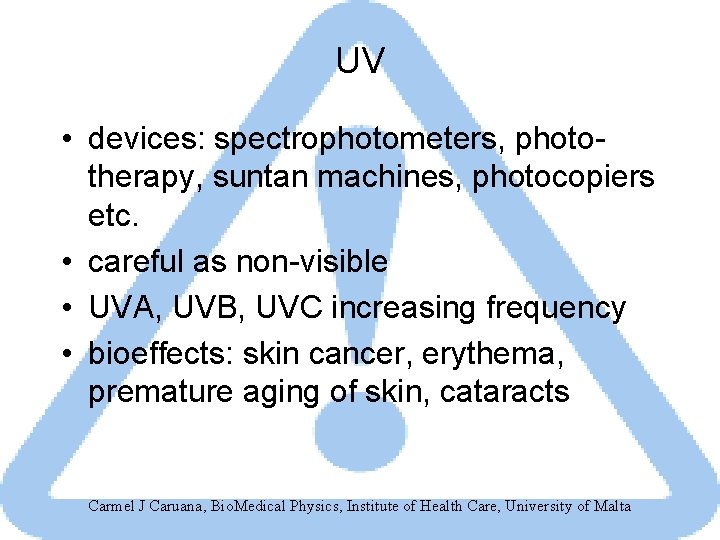 UV • devices: spectrophotometers, phototherapy, suntan machines, photocopiers etc. • careful as non-visible •