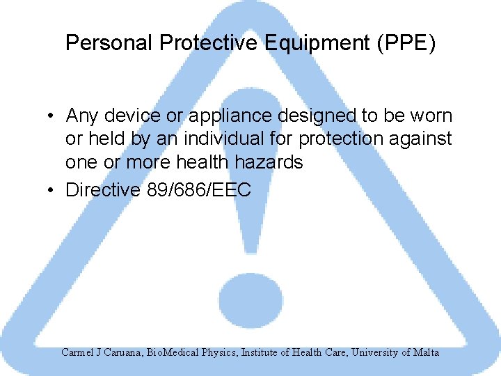 Personal Protective Equipment (PPE) • Any device or appliance designed to be worn or