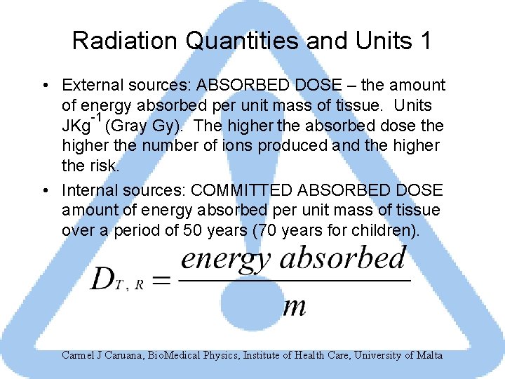 Radiation Quantities and Units 1 • External sources: ABSORBED DOSE – the amount of