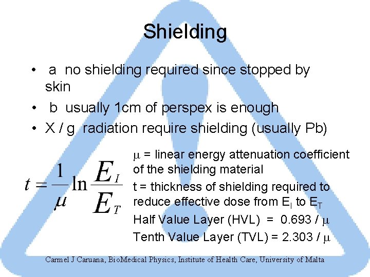 Shielding • a no shielding required since stopped by skin • b usually 1
