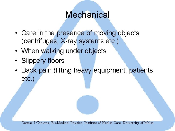 Mechanical • Care in the presence of moving objects (centrifuges, X-ray systems etc. )